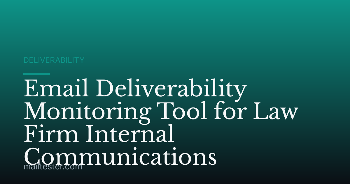 Email Deliverability Monitoring Tool for Law Firm Internal Communications