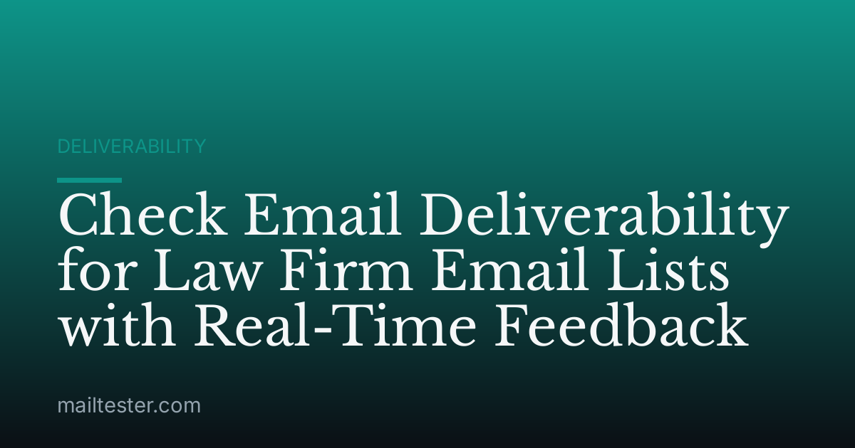 Check Email Deliverability for Law Firm Email Lists with Real-Time Feedback