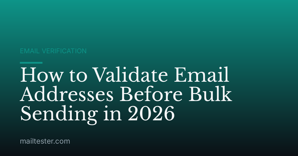 How to Validate Email Addresses Before Bulk Sending in 2026