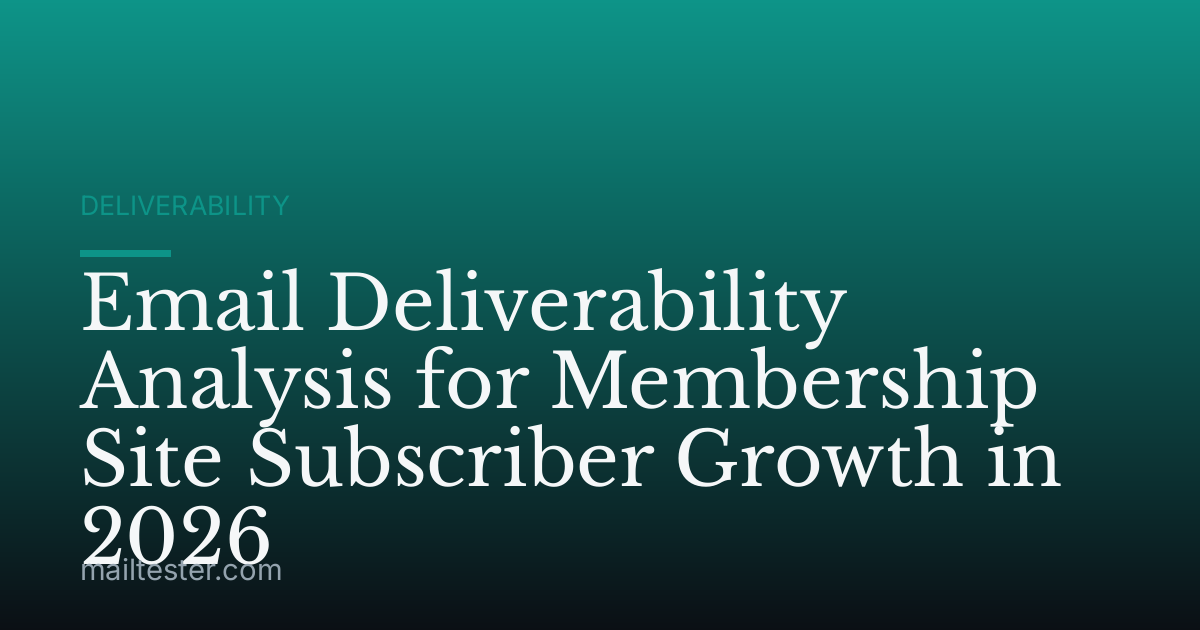 Email Deliverability Analysis for Membership Site Subscriber Growth in 2026
