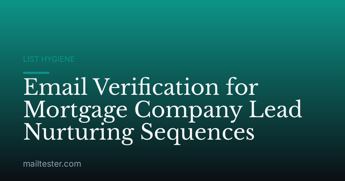 Email Verification for Mortgage Company Lead Nurturing Sequences