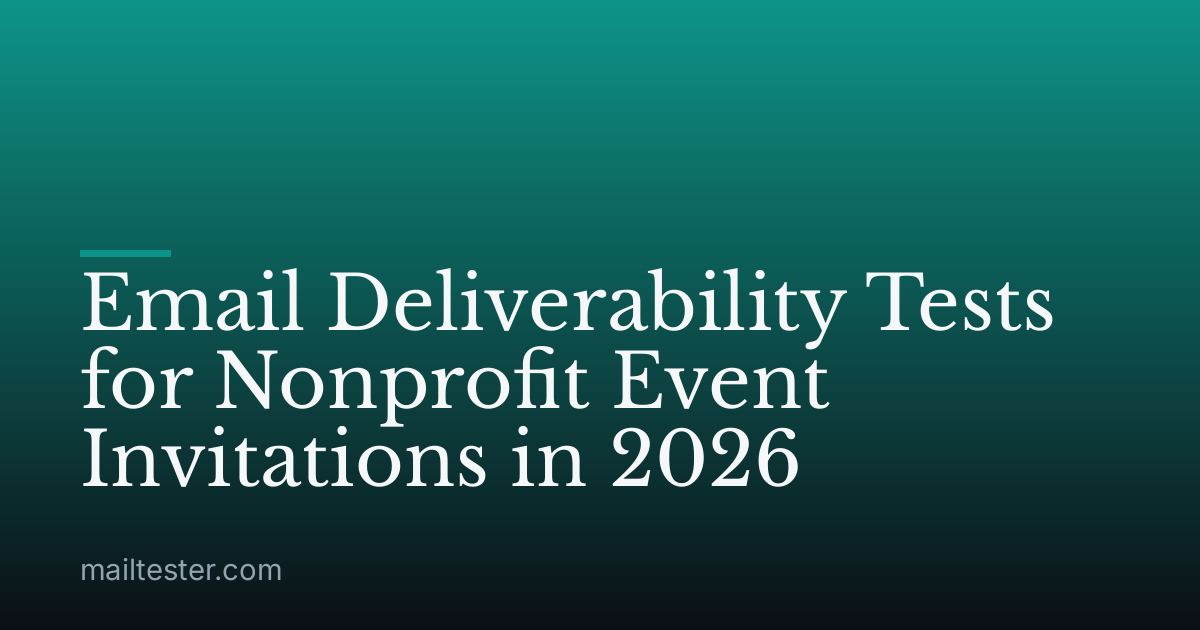 Email Deliverability Tests for Nonprofit Event Invitations in 2026