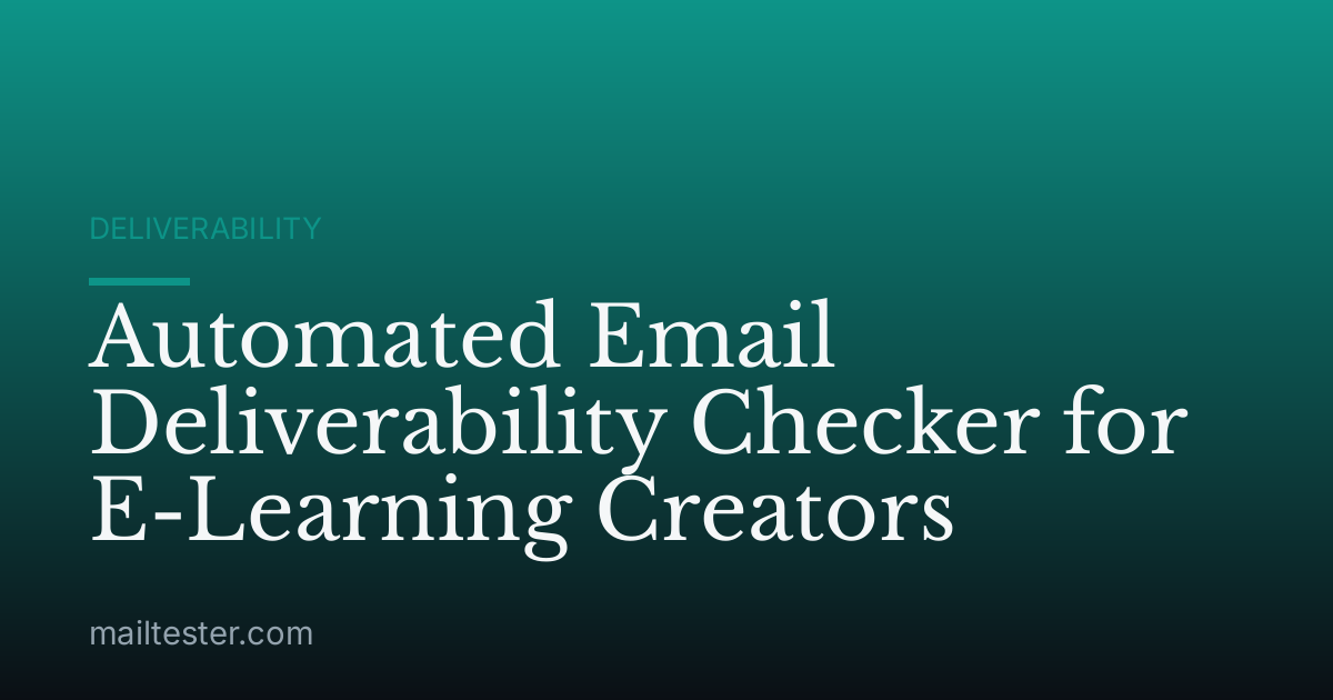 Automated Email Deliverability Checker for E-Learning Creators