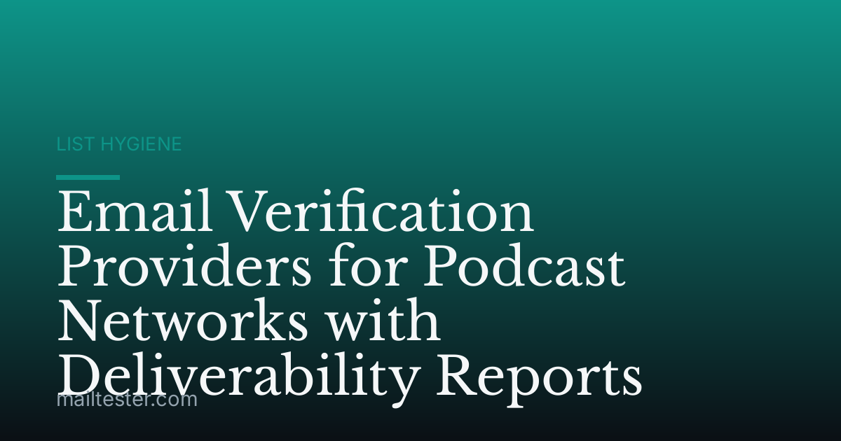 Email Verification Providers for Podcast Networks with Deliverability Reports