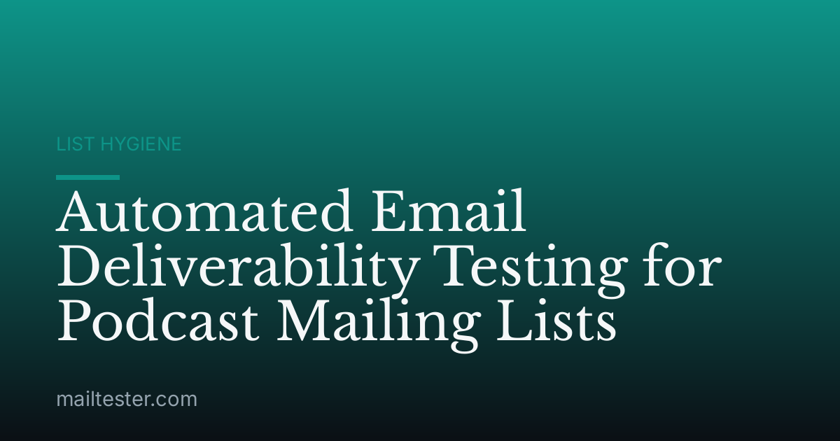 Automated Email Deliverability Testing for Podcast Mailing Lists