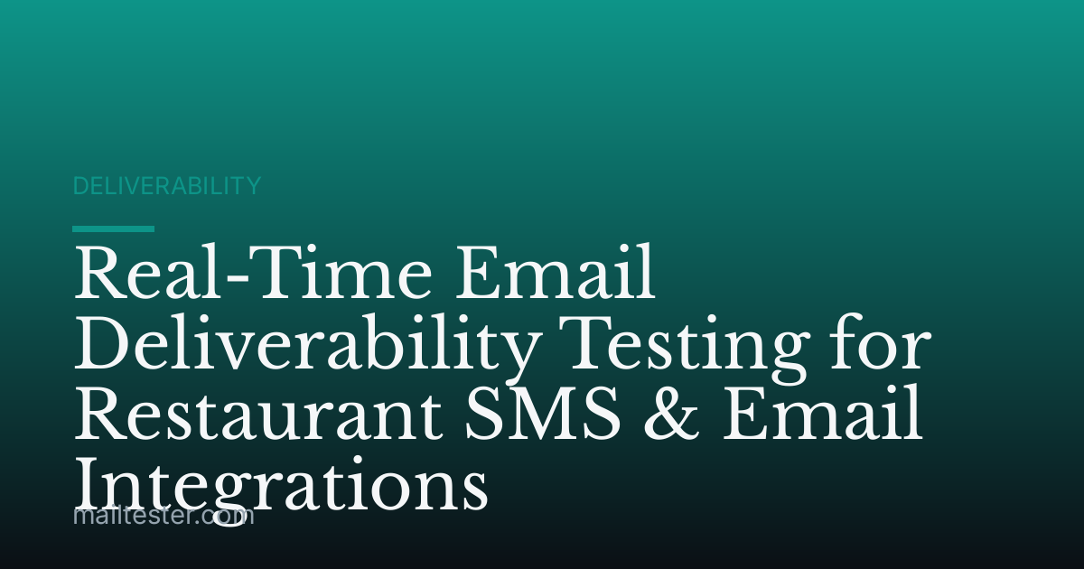Real-Time Email Deliverability Testing for Restaurant SMS & Email Integrations