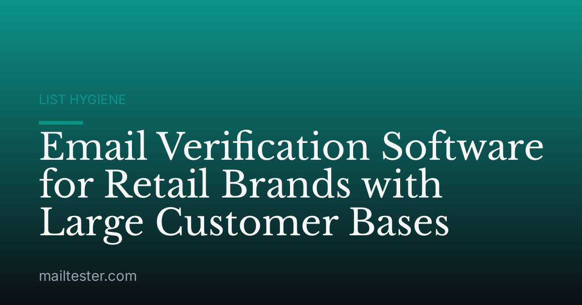 Email Verification Software for Retail Brands with Large Customer Bases