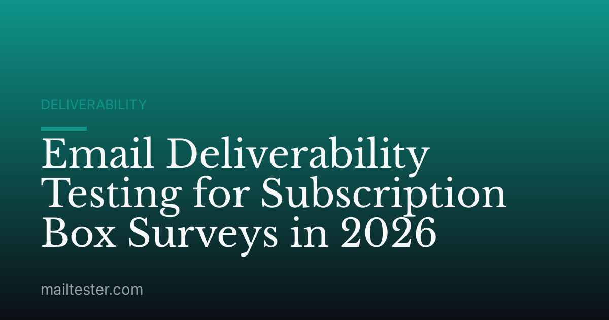 Email Deliverability Testing for Subscription Box Surveys in 2026