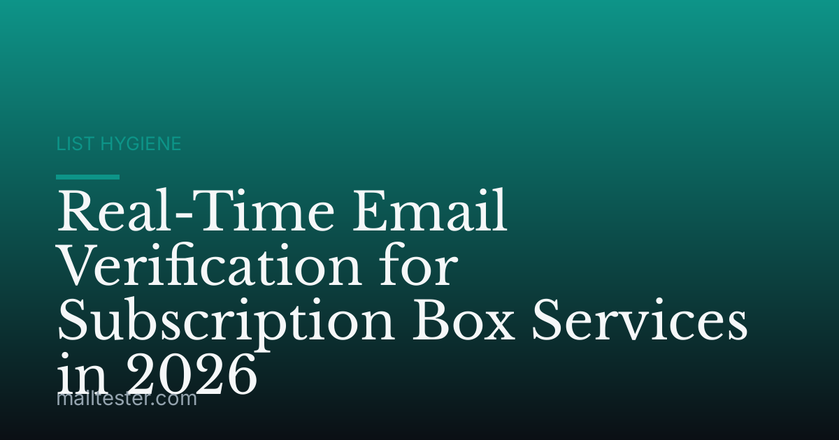 Real-Time Email Verification for Subscription Box Services in 2026