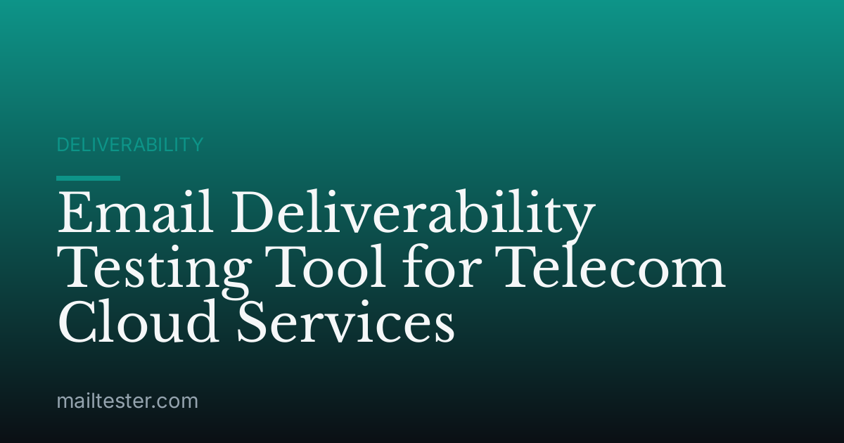 Email Deliverability Testing Tool for Telecom Cloud Services