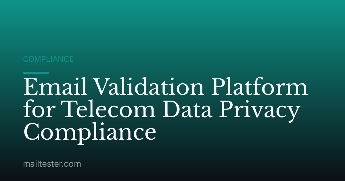 Email Validation Platform for Telecom Data Privacy Compliance