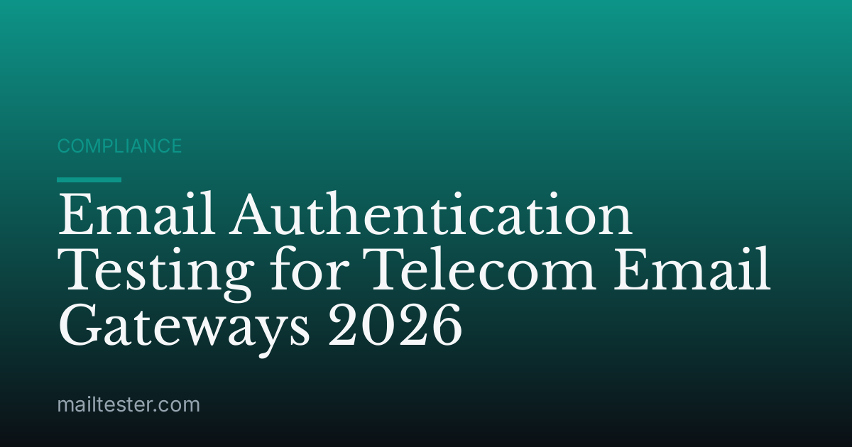 Email Authentication Testing for Telecom Email Gateways 2026