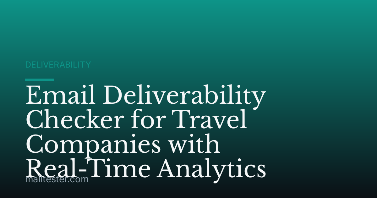 Email Deliverability Checker for Travel Companies with Real-Time Analytics