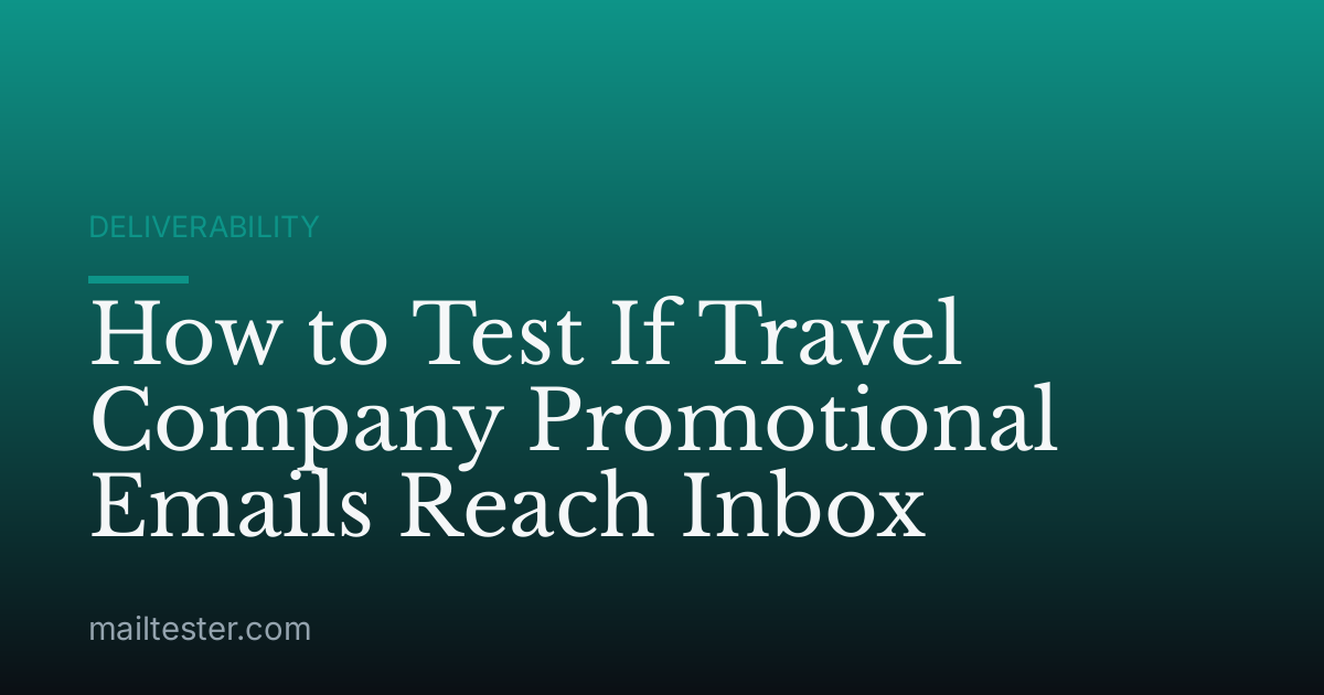 How to Test If Travel Company Promotional Emails Reach Inbox