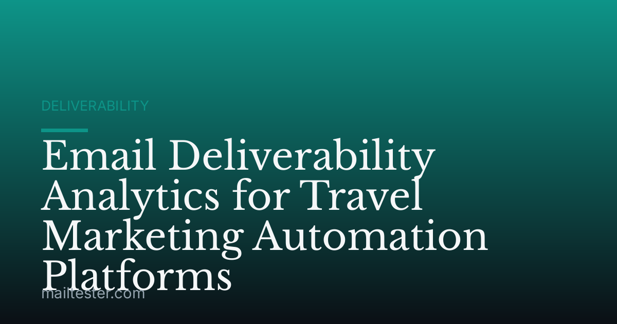 Email Deliverability Analytics for Travel Marketing Automation Platforms