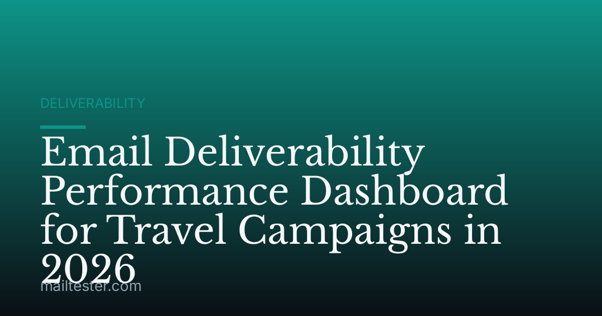 Email Deliverability Performance Dashboard for Travel Campaigns in 2026