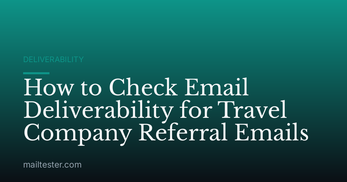How to Check Email Deliverability for Travel Company Referral Emails