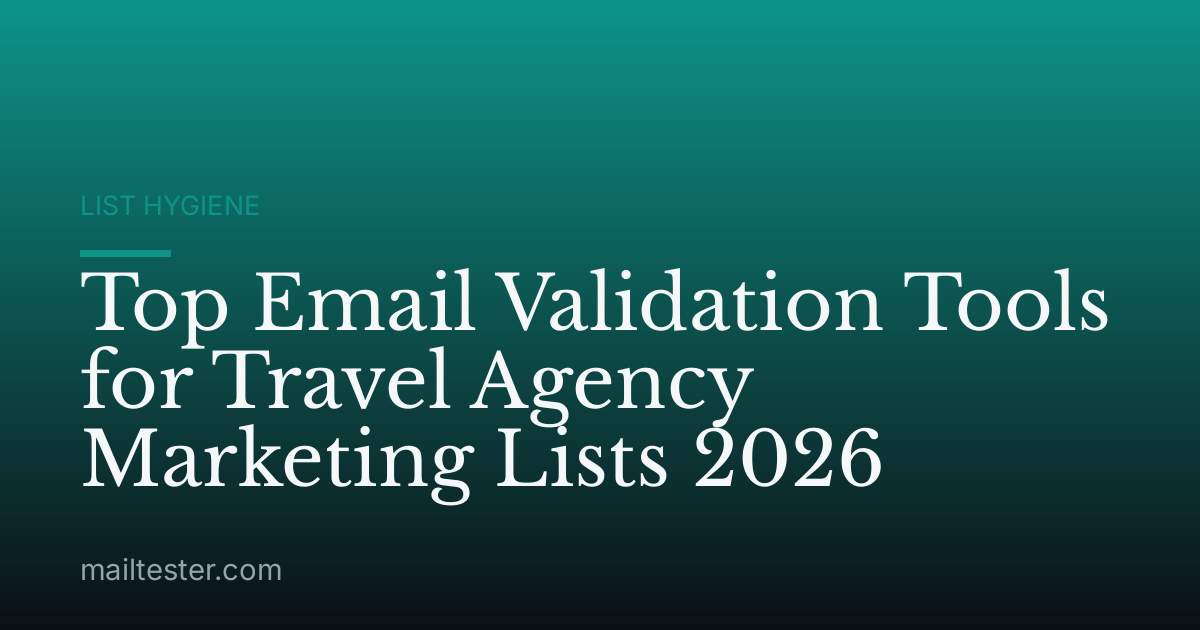 Top Email Validation Tools for Travel Agency Marketing Lists 2026