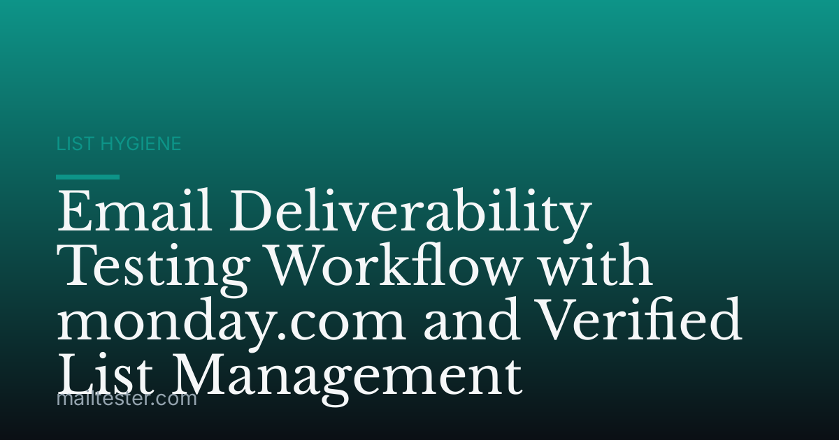 Email Deliverability Testing Workflow with monday.com and Verified List Management