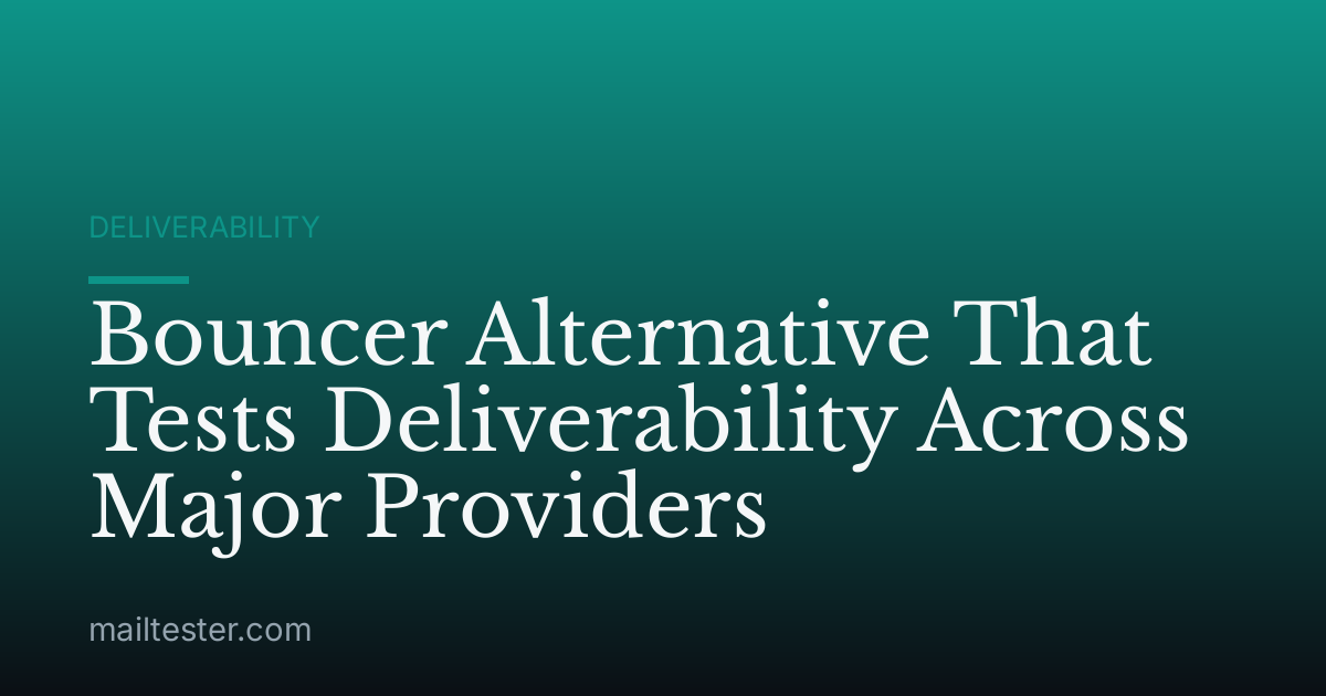 Bouncer Alternative That Tests Deliverability Across Major Providers