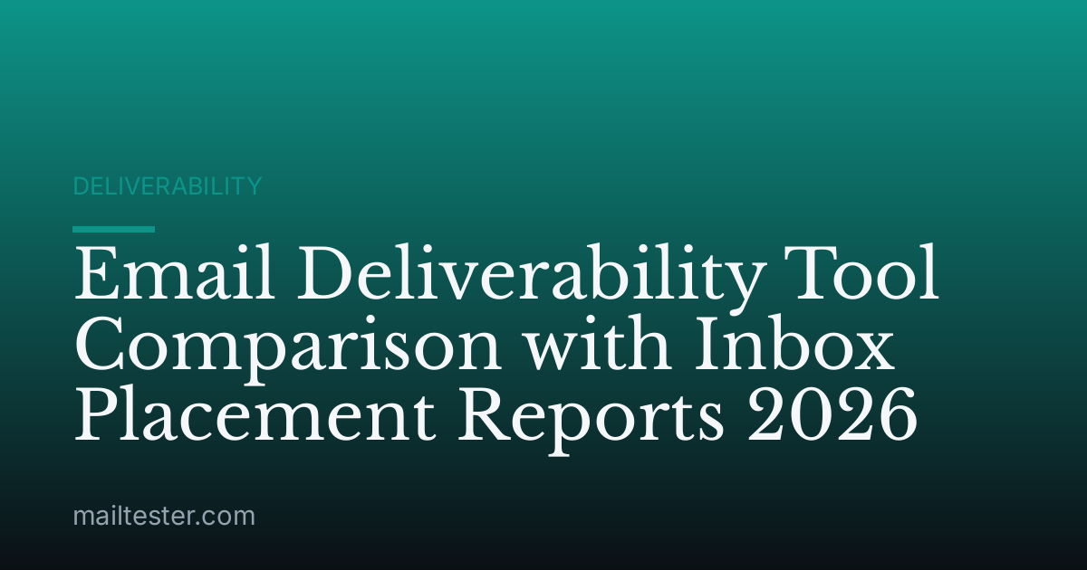 Email Deliverability Tool Comparison with Inbox Placement Reports 2026