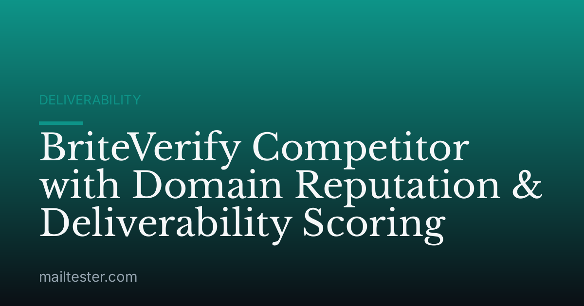 BriteVerify Competitor with Domain Reputation & Deliverability Scoring