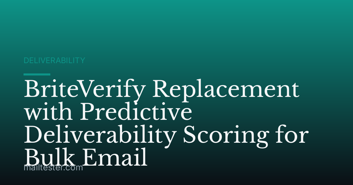 BriteVerify Replacement with Predictive Deliverability Scoring for Bulk Email