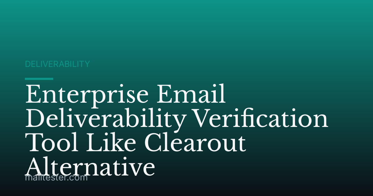 Enterprise Email Deliverability Verification Tool Like Clearout Alternative