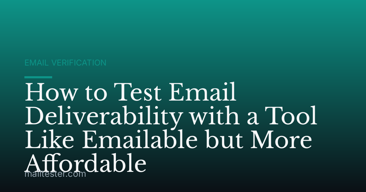 How to Test Email Deliverability with a Tool Like Emailable but More Affordable