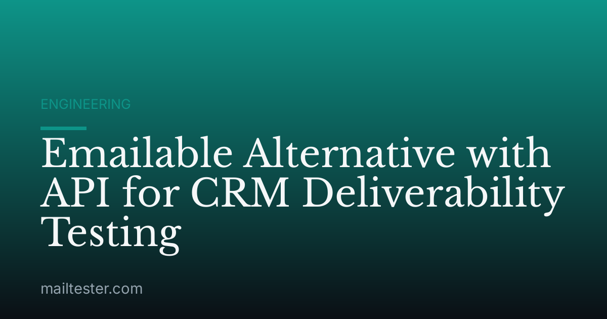 Emailable Alternative with API for CRM Deliverability Testing