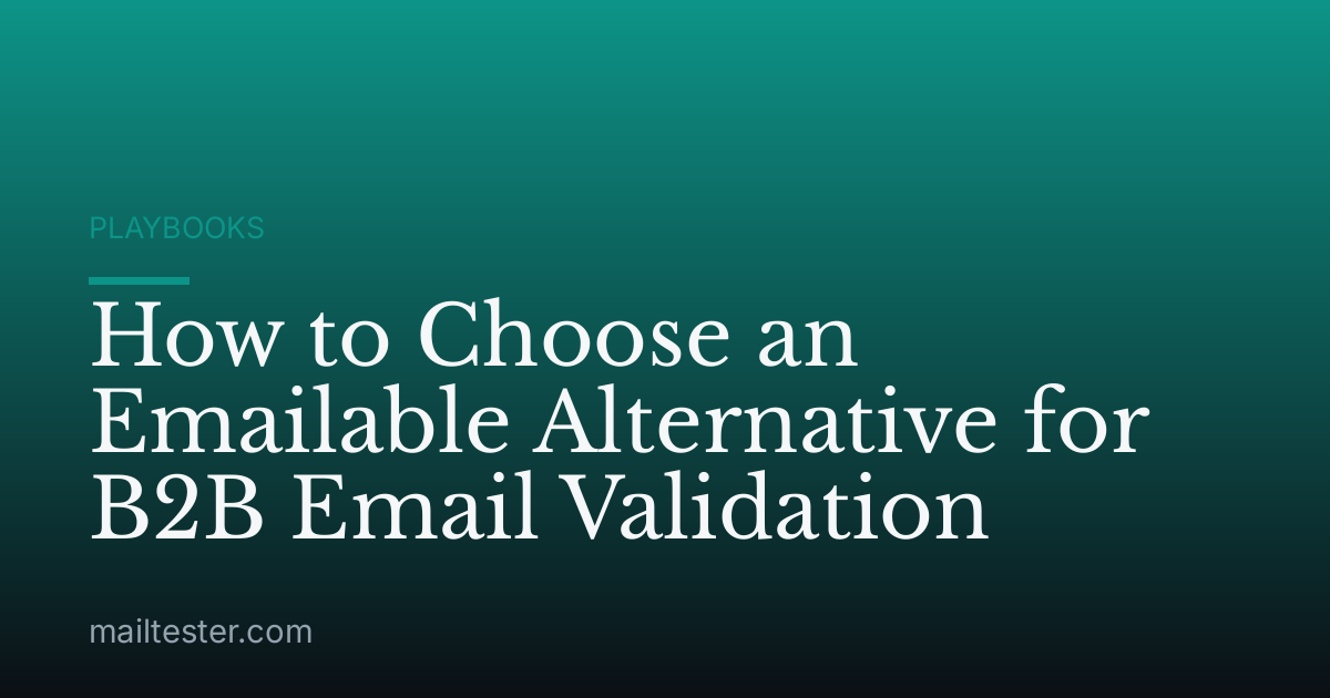How to Choose an Emailable Alternative for B2B Email Validation