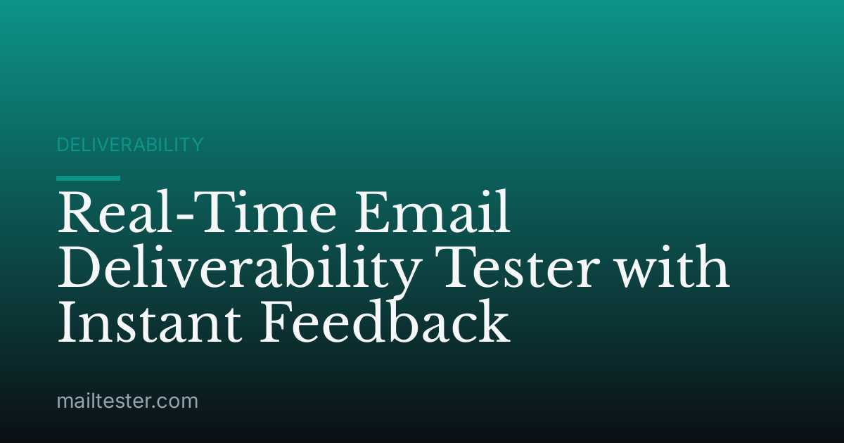 Real-Time Email Deliverability Tester with Instant Feedback