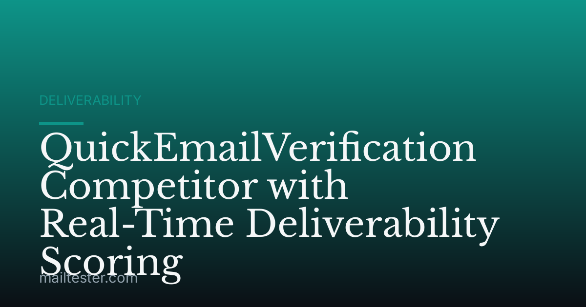 QuickEmailVerification Competitor with Real-Time Deliverability Scoring