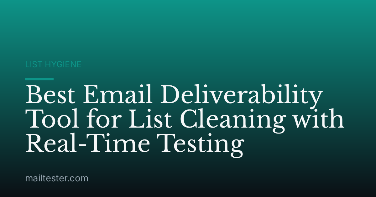 Best Email Deliverability Tool for List Cleaning with Real-Time Testing
