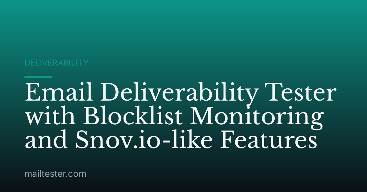 Email Deliverability Tester with Blocklist Monitoring and Snov.io-like Features