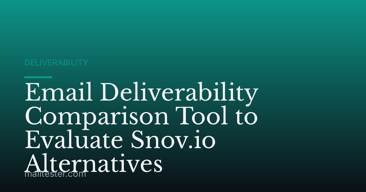 Email Deliverability Comparison Tool to Evaluate Snov.io Alternatives