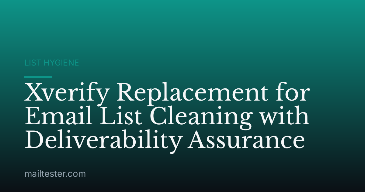 Xverify Replacement for Email List Cleaning with Deliverability Assurance