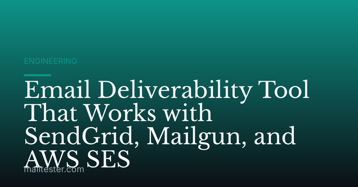 Email Deliverability Tool That Works with SendGrid, Mailgun, and AWS SES