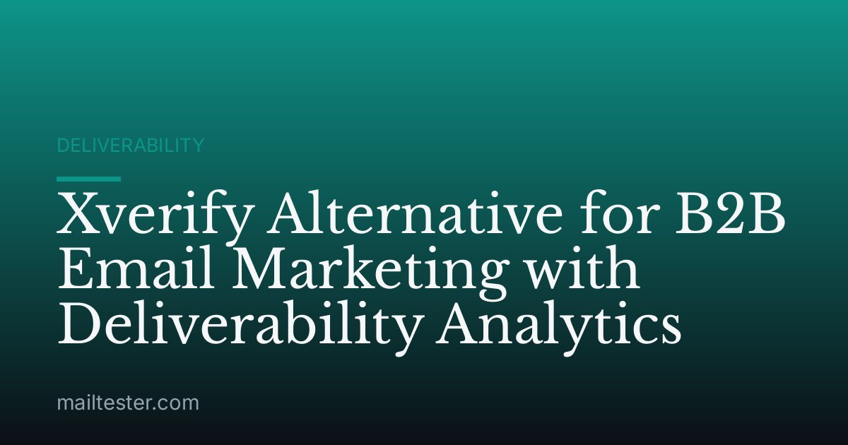 Xverify Alternative for B2B Email Marketing with Deliverability Analytics
