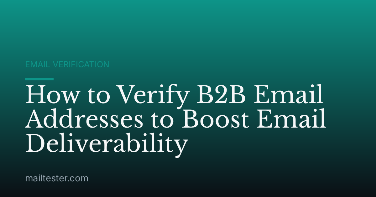 How to Verify B2B Email Addresses to Boost Email Deliverability