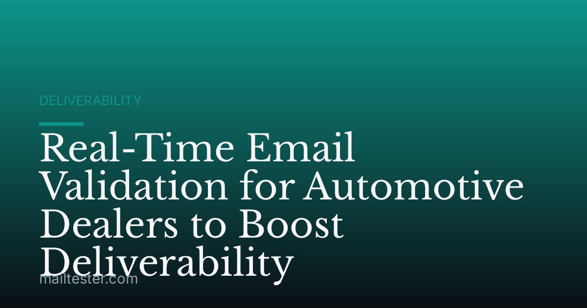 Real-Time Email Validation for Automotive Dealers to Boost Deliverability