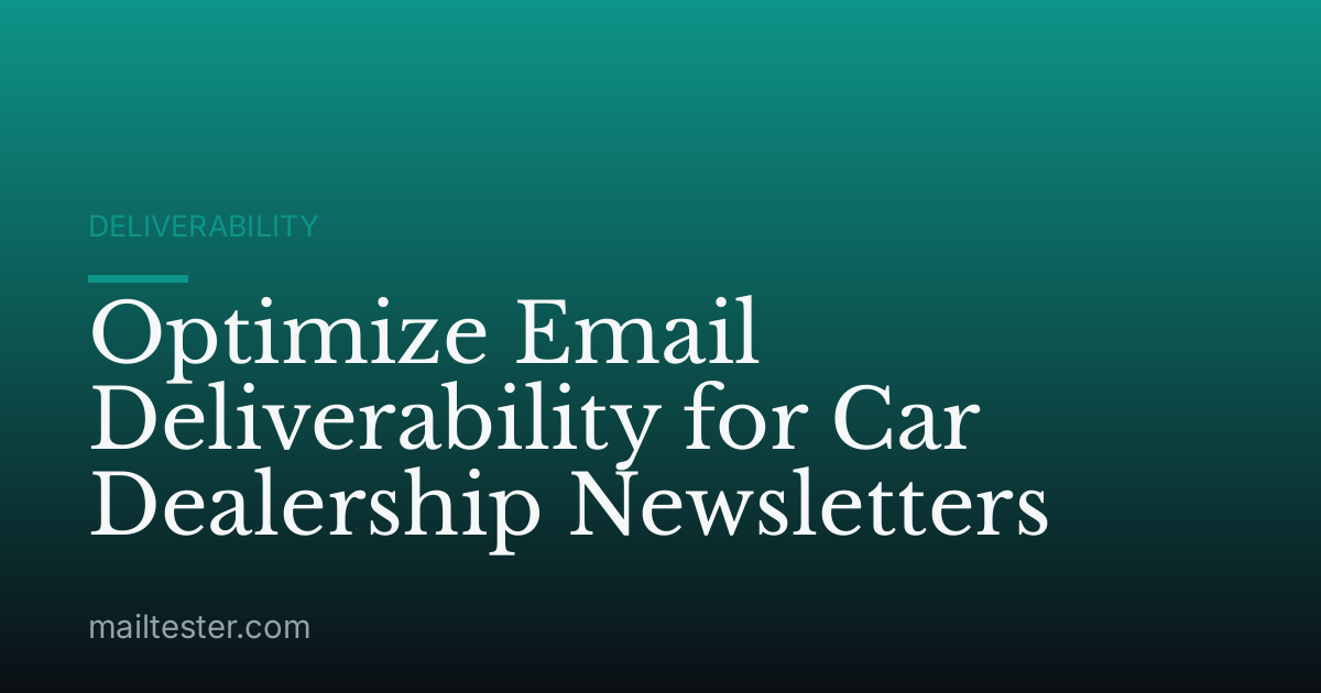 Optimize Email Deliverability for Car Dealership Newsletters