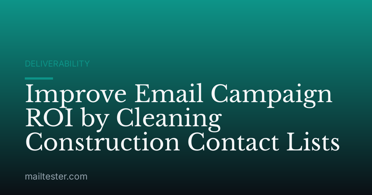 Improve Email Campaign ROI by Cleaning Construction Contact Lists