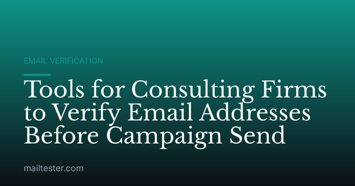 Tools for Consulting Firms to Verify Email Addresses Before Campaign Send