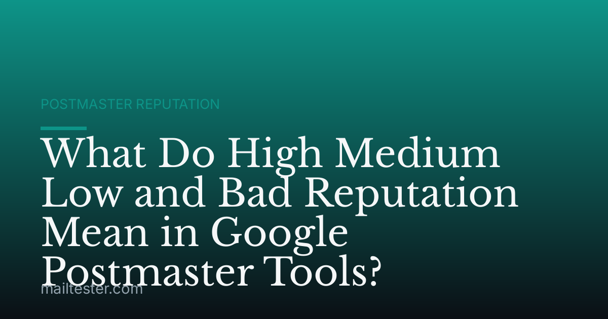 What Do High Medium Low and Bad Reputation Mean in Google Postmaster Tools?