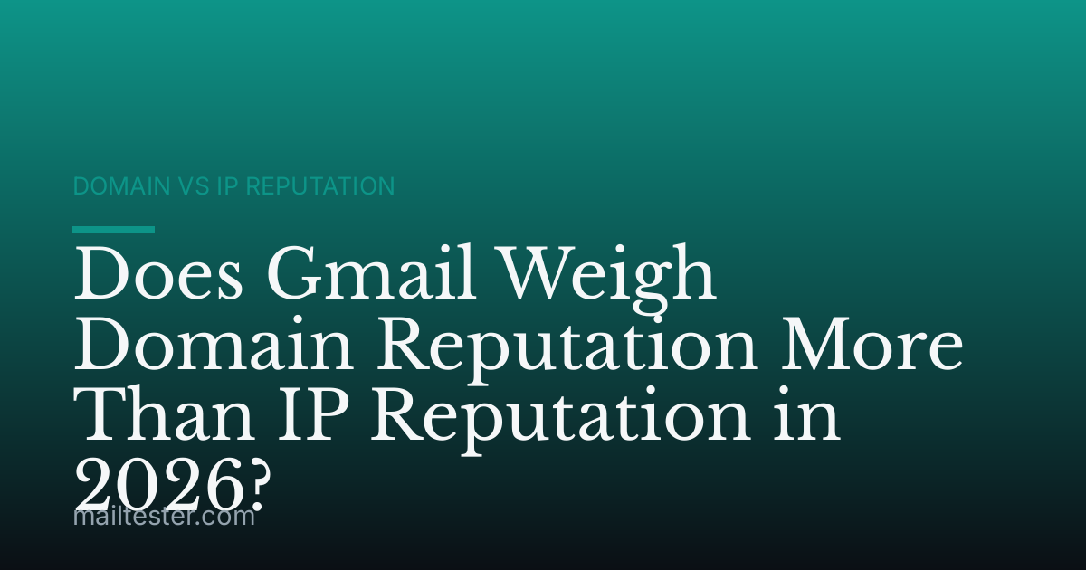 Does Gmail Weigh Domain Reputation More Than IP Reputation in 2026?