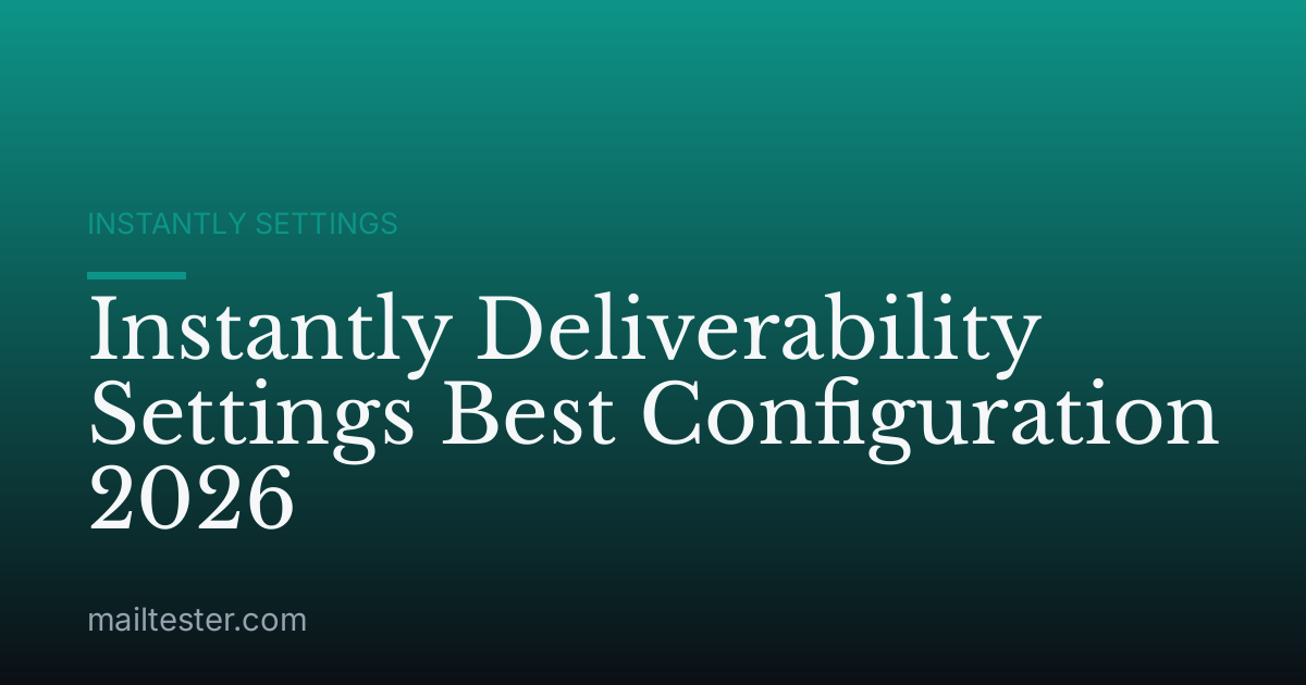 Instantly Deliverability Settings Best Configuration 2026