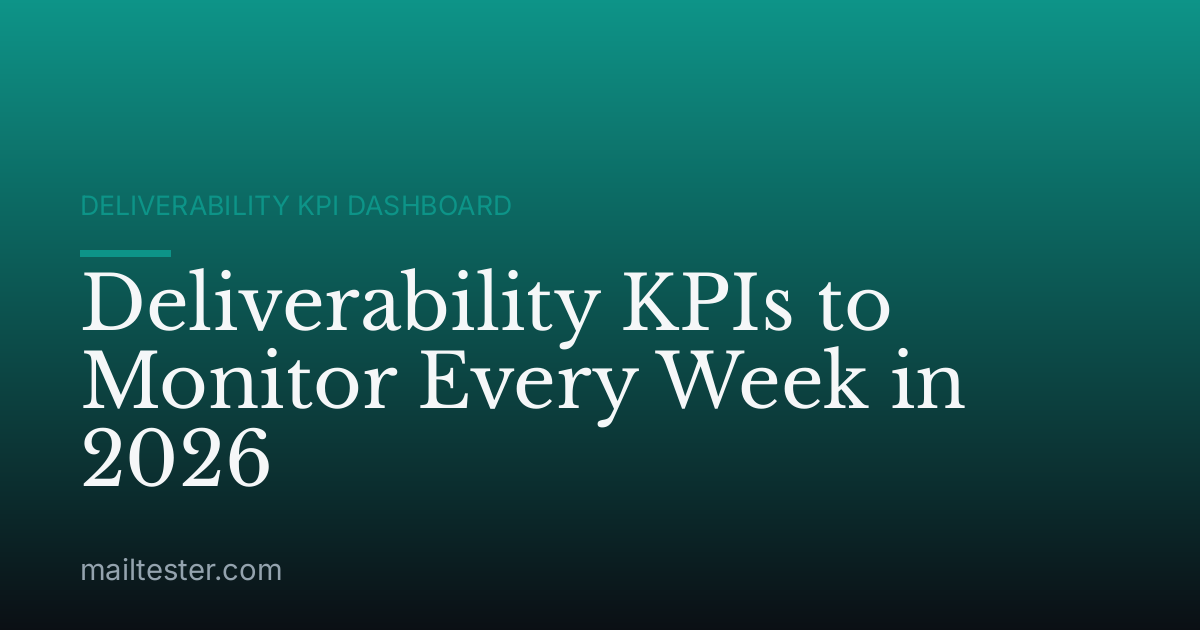 Deliverability KPIs to Monitor Every Week in 2026