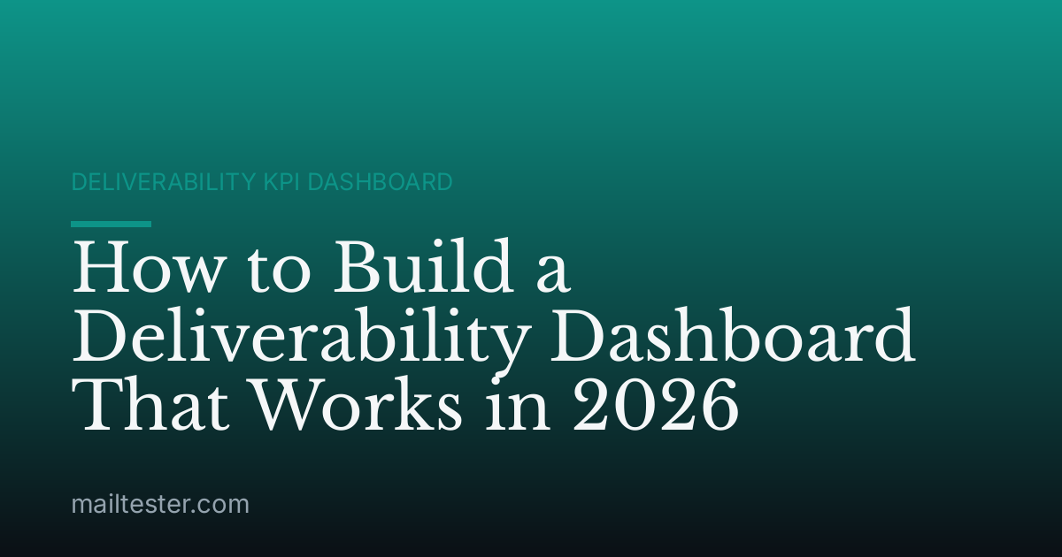 How to Build a Deliverability Dashboard That Works in 2026