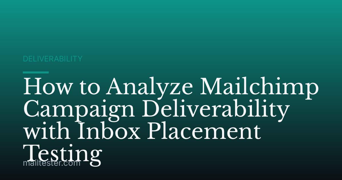 How to Analyze Mailchimp Campaign Deliverability with Inbox Placement Testing